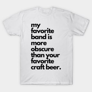 Live Music | Music Shirts | Rock and Roll Concerts | My Favorite Band Is More Obscure Than Your Favorite Craft Beer T-Shirt